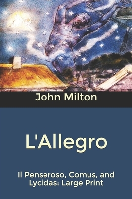 L'Allegro, Il Penseroso, Comus, and Lycidas: Large Print by John Milton