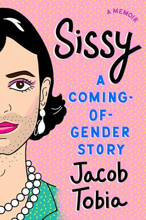 Sissy: A Coming-of-Gender Story by Jacob Tobia