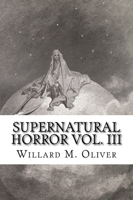 Supernatural Horror Vol. III by Willard M. Oliver