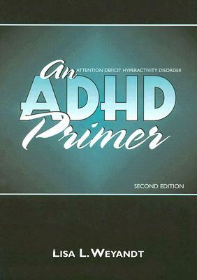 An ADHD Primer by Lisa L. Weyandt