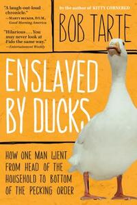 Enslaved by Ducks by Bob Tarte