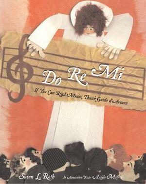 Do Re Mi: If You Can Read Music, Thank Guido D'Arezzo by Susan L. Roth, Angelo Mafucci