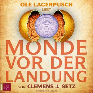 Monde vor der Landung by Clemens J. Setz