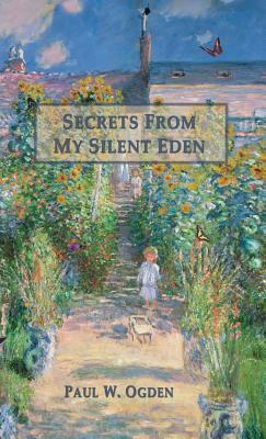 Secrets from My Silent Eden by Paul Ogden