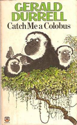 Catch Me a Colobus by Gerald Durrell, Edward Mortelmans