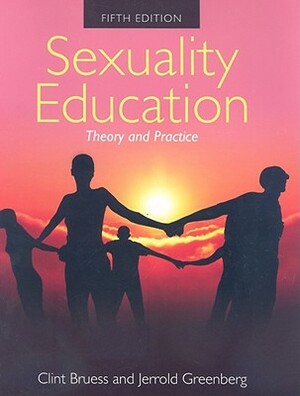 Sexuality Education: Theory and Practice by Clint E. Bruess, Jerrold S. Greenberg