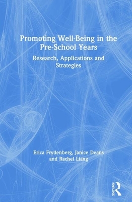 Promoting Well-Being in the Pre-School Years: Research, Applications and Strategies by Erica Frydenberg, Rachel Liang, Janice Deans