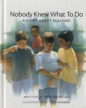Nobody Knew What to Do: A Story about Bullying by Becky Ray McCain
