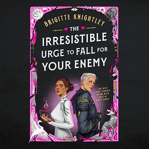 The Irresistible Urge to Fall For Your Enemy by Brigitte Knightley