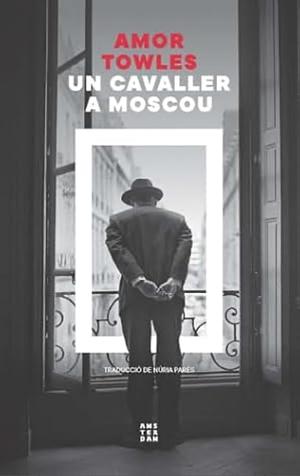 Un cavaller a Moscou by Amor Towles