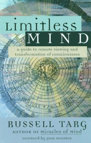 Limitless Mind: A Guide to Remote Viewing and Transformation of Consciousness by Jean Houston, Russell Targ