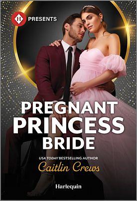 Pregnant Princess Bride by Caitlin Crews