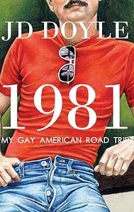 1981-My Gay American Road Trip: A Slice of Our Pre-AIDS Culture by Jd Doyle