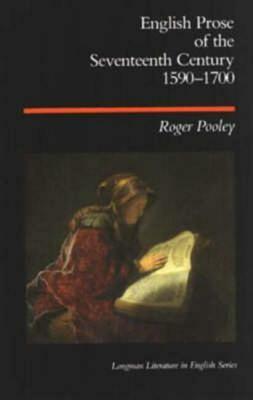 English Prose of the Seventeenth Century 1590-1700 by Roger Pooley