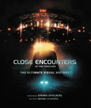 Close Encounters of the Third Kind: The Ultimate Visual History by Michael Klastorin
