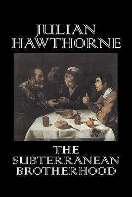 The Subterranean Brotherhood by Julian Hawthorne, Fiction, Classics, Horror, Action & Adventure by Julian Hawthorne