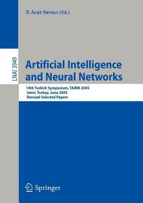 Artificial Intelligence and Neural Networks: 14th Turkish Symposium, TAINN 2005, Izmir, Turkey, June 16-17, 2005, Revised Selected Papers by 