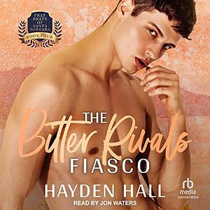 The Bitter Rivals Fiasco by Hayden Hall