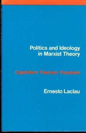 Politics And Ideology In Marxist Theory: Capitalism, Fascism, Populism by Ernesto Laclau