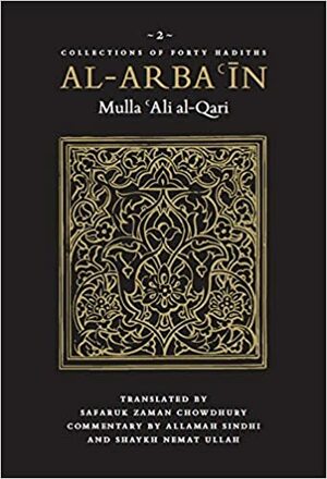 Al-Arbaʿin of Mulla ʿAli al-Qari: 40 Hadith on Concise Speech by Mulla ʿAlī al-Qāri, ʿAllāmah as-Sindhī, Nemat Allah A’zami