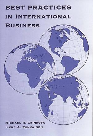 Best Practices in International Business by Michael R. Czinkota, Ilkka A. Ronkainen