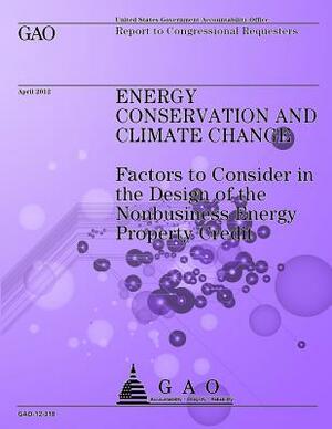 Energy Conservation and Climate Change: Factors to Consider in the Design of the Nonbusiness Energy Property Credit by Government Accountability Office