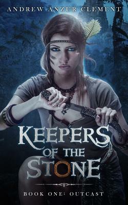 Outcast Keepers of the Stone Book One (An Historical Epic Fantasy Adventure) by Andrew Anzur Clement