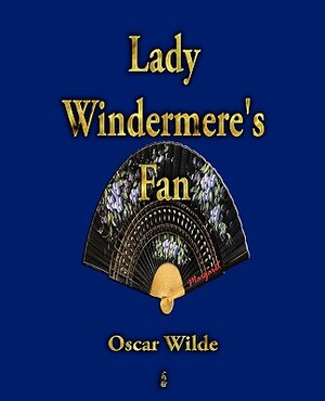 Lady Windermere's Fan by Oscar Wilde