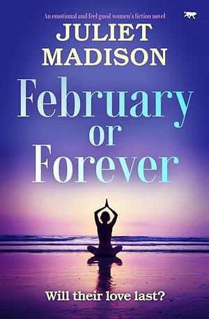 February or Forever: An emotional and feel good women's fiction novel by Juliet Madison, Juliet Madison