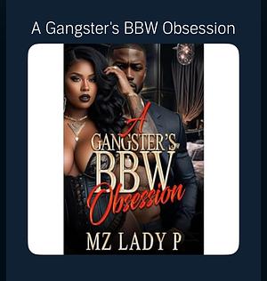 A Gangster's BBW Obsession by Mz. Lady P