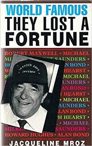 World Famous They Lost A Fortune by Jacqueline Mroz