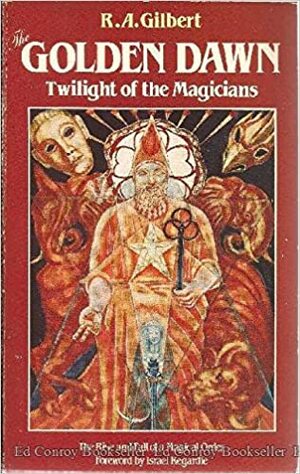 The Golden Dawn: Twilight of the Magicians by Israel Regardie, R.A. Gilbert