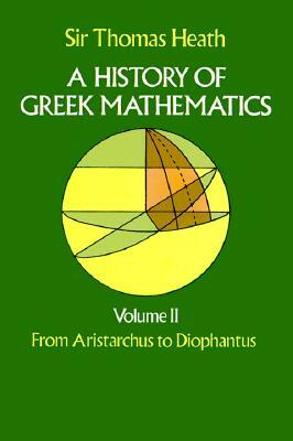A History of Greek Mathematics, Volume II: From Aristarchus to Diophantus by Sir Thomas Heath
