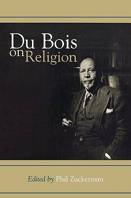 Du Bois on Religion by Phil Zuckerman, W.E.B. Du Bois