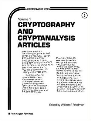 Cryptography and Cryptanalysis Articles, 1 by William F. Friedman