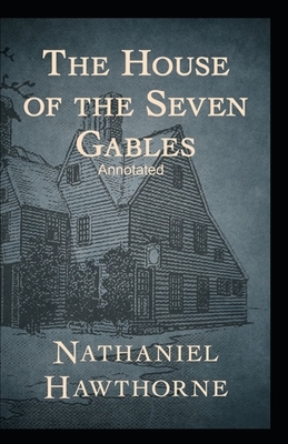 The House of the Seven Gables Annotated by Nathaniel Hawthorne