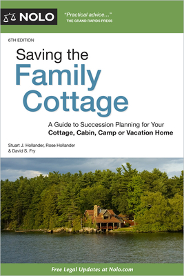 Saving the Family Cottage: A Guide to Succession Planning for Your Cottage, Cabin, Camp or Vacation Home by Stuart J. Hollander, Rose Hollander, Ann O'Connell