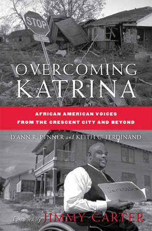 Overcoming Katrina: African American Voices from the Crescent City and Beyond by Jimmy Carter, D'Ann R. Penner, Keith C. Ferdinand