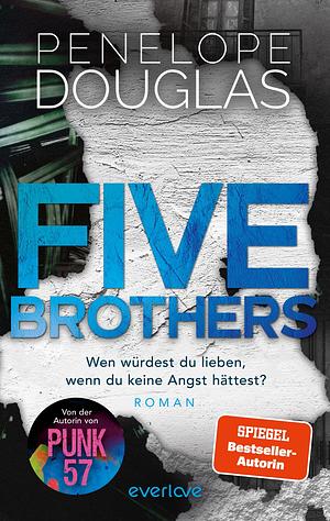  Five Brothers – Wen würdest du lieben, wenn du keine Angst hättest? by Penelope Douglas