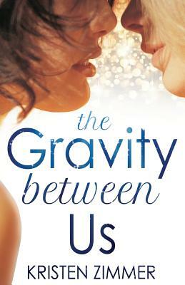 The Gravity Between Us by Kristen Zimmer