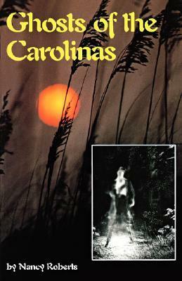 Ghosts of the Carolinas by Nancy Roberts