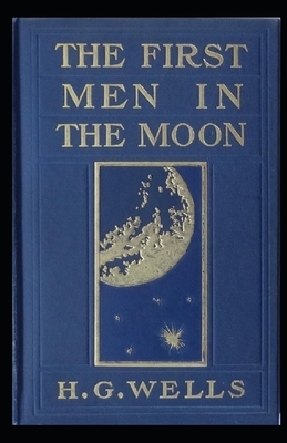 The First Men in the Moon Illustrated by H.G. Wells