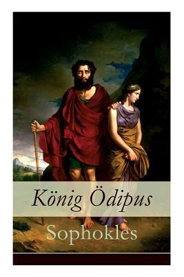 König Ödipus: Der zweite Teil der Thebanischen Trilogie by Sophocles, Hugo von Hofmannsthal