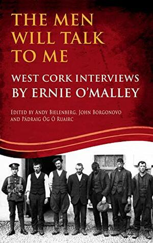 The Men Will Talk to Me: West Cork Interviews by Ernie O'Malley