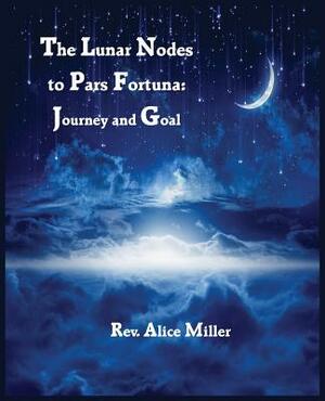 The Lunar Nodes to Pars Fortuna: Journey and Goal by Alice Miller