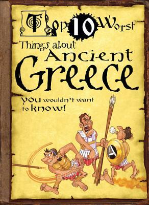 Things about Ancient Greece: You Wouldn't Want to Know! by Victoria England