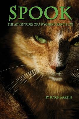 Spook: "The Adventures of a Wyoming Ranch Cat" by Butch Martin