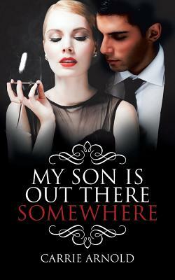 My Son Is Out There Somewhere by Carrie Arnold