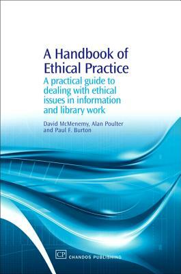 A Handbook of Ethical Practice: A Practical Guide to Dealing with Ethical Issues in Information and Library Work by Alan Poulter, David McMenemy, Paul Burton