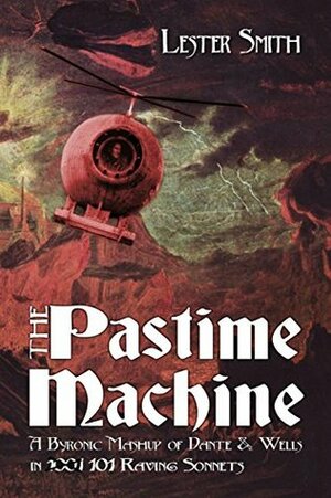 The Pastime Machine: A Byronic Mashup of Dante and Wells - in 101 Sonnets by Tim Ryan, Lester Smith